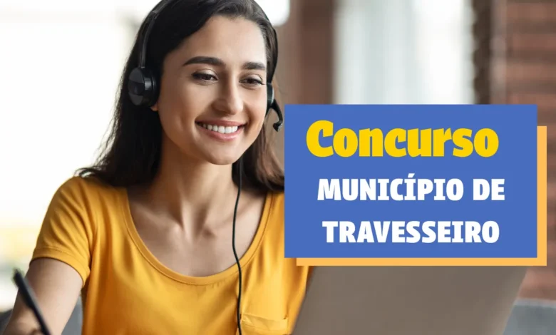CONCURSO MUNICÍPIO DE TRAVESSEIRO: Tudo que você precisa saber!