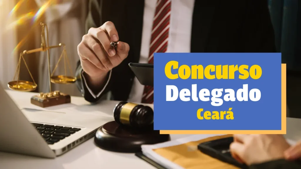 Concurso para Delegado do Ceará: tudo o que você precisa saber!